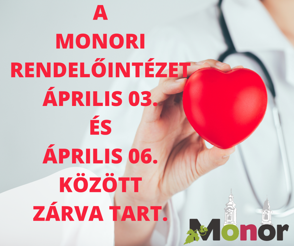A Monori Rendelőintézet április 03. és április 06. között zárva tart.